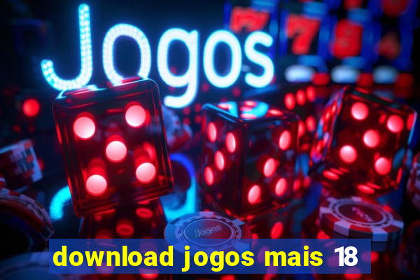 download jogos mais 18